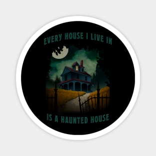 Every House I Live in is Haunted Magnet